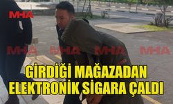 MAĞAZADAN ELEKTRONİK SİGARA ÇALAN ŞAHIS TUTUKLANDI