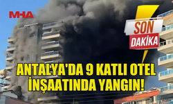 9 KATLI OTEL İNŞAATINDA YANGIN, İŞÇİLER MAHSUR KALDI!