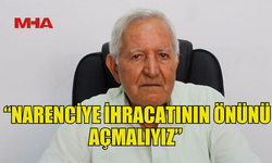 NARENCİYE ÜRETİCİLERİ HÜKÜMETE ÇAĞRI YAPTI