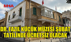 DR. FAZIL KÜÇÜK MÜZESİ ŞUBAT TATİLİNDE ÜCRETSİZ