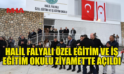 HALİL FALYALI ÖZEL EĞİTİM VE İŞ EĞİTİM OKULU AÇILDI