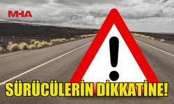 BU YOLU KULLANACAK OLAN SÜRÜCÜLERİN DİKKATİNE!