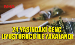 24 YAŞINDAKİ GENÇ, YASAKLI MADDE İLE YAKALANDI