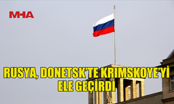 RUSYA: DONETSK'TE KRIMSKOYE YERLEŞİM BİRİMİNİ ELE GEÇİRDİK