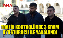 TRAFİK KONTROLÜNDE 3 GRAM  YASAKLI MADDE İLE YAKALANDI