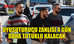 YASAKLI MADDE ZANLISI 4 GÜN DAHA TUTUKLU KALACAK