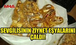 İSKELE'DE BİR ŞAHIS SEVGİLİSİNİN ALTINLARINI ÇALDI