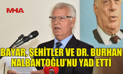 BAYAR, ARPALIK ŞEHİTLERİ VE DR. BURHAN NALBANTOĞLU’NU ANDI