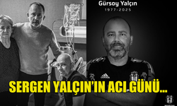 SERGEN YALÇIN’IN KARDEŞİ GÜRSOY YALÇIN HAYATINI KAYBETTİ