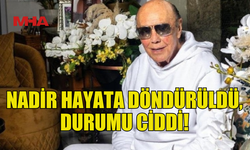 NADİR HAYATA DÖNDÜRÜLDÜ, DURUMU CİDDİ KAN ARANIYOR!