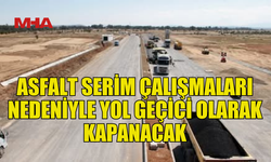 GAZİKÖY - YENİ ERCAN ÇEMBERİ YARIN TRAFİĞE KAPANIYOR