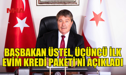 BAŞBAKAN ÜSTEL, ÜÇÜNCÜ İLK EVİM KREDİ PAKETİ’Nİ DUYURDU