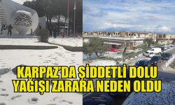 KARPAZ’DA ŞİDDETLİ DOLU! EVLER VE MANDIRALAR  ZARAR GÖRDÜ