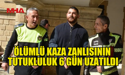 ÖLÜMLÜ KAZA ZANLISININ TUTUKLULUĞU UZATILDI