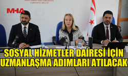 SOSYAL HİZMETLER DAİRESİ İÇİN YENİ DÜZENLEMELER GÜNDEMDE