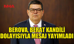 BAKAN BEROVA, BERAT KANDİLİ NEDENİYLE MESAJ YAYIMLADI