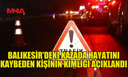 BALIKESİR'DEKİ KAZADA ACI KAYBIN ADI BELLİ OLDU...