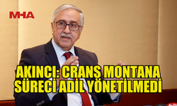 AKINCI: CRANS MONTANA’DA TÜRKİYE’Yİ SUÇLAMAK ADİL DEĞİL