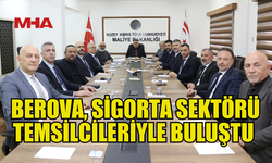 BEROVA: SİGORTA SEKTÖRÜNÜN SORUNLARINI DİNLEDİK