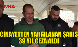 BİR KADINI ÖLDÜRMEKTEN YARGILANAN ŞAHISA 39 YIL HAPİS