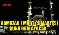 RAMAZAN 1 MART'TA BAŞLAYACAK...