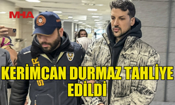 FENOMEN KERİMCAN DURMAZ SERBEST KALDI