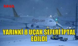 KAR YAĞIŞI NEDENİYLE YARINKİ 8 UÇAK SEFERİ İPTAL EDİLDİ