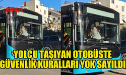 YOLCU TAŞINAN OTOBÜSTE GÜVENLİK KURALLARINA UYULMADI