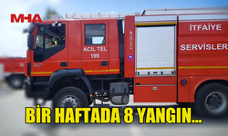 BİR HAFTADA 8 YANGIN MEYDANA GELDİ