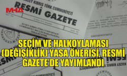 SEÇİM YASA ÖNERİSİ RESMİ GAZETE’DE YAYIMLANDI