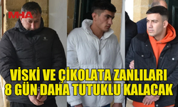 VİSKİ VE ÇİKOLATA ZANLILARINA 8 EK TUTUKLULUK VERİLDİ