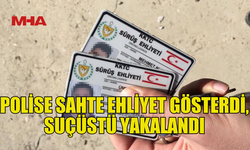 POLİSE SAHTE EHLİYET GÖSTERDİ, YAKAYI ELE VERDİ!