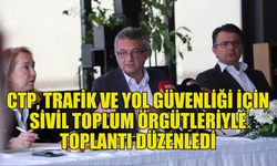 CTP, SİVİL TOPLUM ÖRGÜTLERİYLE “TRAFİK VE YOL GÜVENLİĞİ” TOPLANTISI DÜZENLEDİ