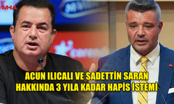 ACUN ILICALI VE SADETTİN SARAN'A YASA DIŞI BAHİS İDDİANAMESİ