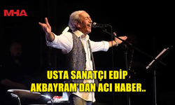 USTA SANATÇI EDİP AKBAYRAM HAYATINI KAYBETTİ