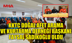 FAYSAL SADIKOĞLU, DOĞAL AFET ARAMA VE KURTARMA DERNEĞİ BAŞKANI SEÇİLDİ