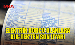 KIB-TEK BORCU OLAN ABONELERİ UYARDI