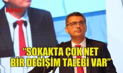 ERHÜRMAN: “SOKAKTA ÇOK NET BİR DEĞİŞİM TALEBİ VAR”