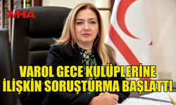 OMBUDSMAN VAROL GECE KULÜPLERİNE İLİŞKİN SORUŞTURMA BAŞLATTIĞINI AÇIKLADI