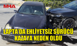 LAPTA'DA 43 YAŞINDAKİ EHLİYETSİZ SÜRÜCÜ KAZAYA YOL AÇTI...