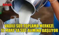 VADİLİ SÜT TOPLAMA MERKEZİ ÇARŞAMBA GÜNÜ SÜT ALIMINA BAŞLAYACAK