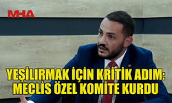 MECLİS, YEŞİLIRMAK İÇİN ÖZEL KOMİTE KURDU