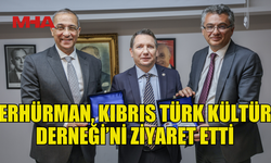 ERHÜRMAN, KIBRIS TÜRK KÜLTÜR DERNEĞİ ÜYELERİYLE BULUŞTU