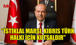 CUMHURBAŞKANI TATAR: "İSTİKLAL MARŞI, DİRENİŞİN SİMGESİDİR"