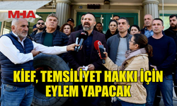 KİEF, TEMSİLİYET TALEBİNE TEPKİ GÖSTERDİ, EYLEM KARARI ALDI