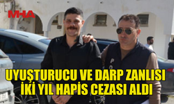 YASAKLI MADDE VE DARP SUÇUNA 2 YIL HAPİS!