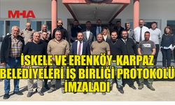 İSKELE BELEDİYESİ İLE ERENKÖY-KARPAZ BELEDİYESİ ARASINDA İŞ BİRLİĞİ PROTOKOLÜ İMZALANDI