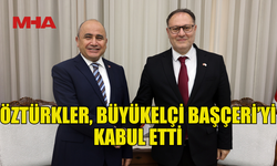 MECLİS BAŞKANI ÖZTÜRKLER, BÜYÜKELÇİ BAŞÇERİ’Yİ KABUL ETTİ