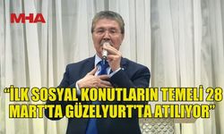 BAŞBAKAN ÜSTEL: “İLK SOSYAL KONUTLARIN TEMELİ 28 MART'TA GÜZELYURT'TA ATILIYOR”