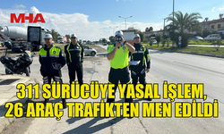 TRAFİK DENETİMLERİNDE  26 ARAÇ TRAFİKTEN MEN EDİLDİ